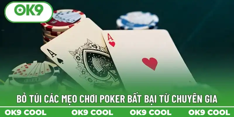 Bỏ túi các mẹo chơi Poker bất bại từ chuyên gia Bỏ túi các mẹo chơi Poker bất bại từ chuyên gia