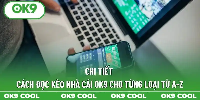 Chi tiết cách đọc kèo nhà cái OK9 cho từng loại từ A-Z